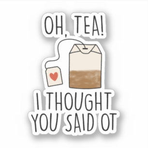Tea! Jag trodde att du sa OT.. Klistermärken