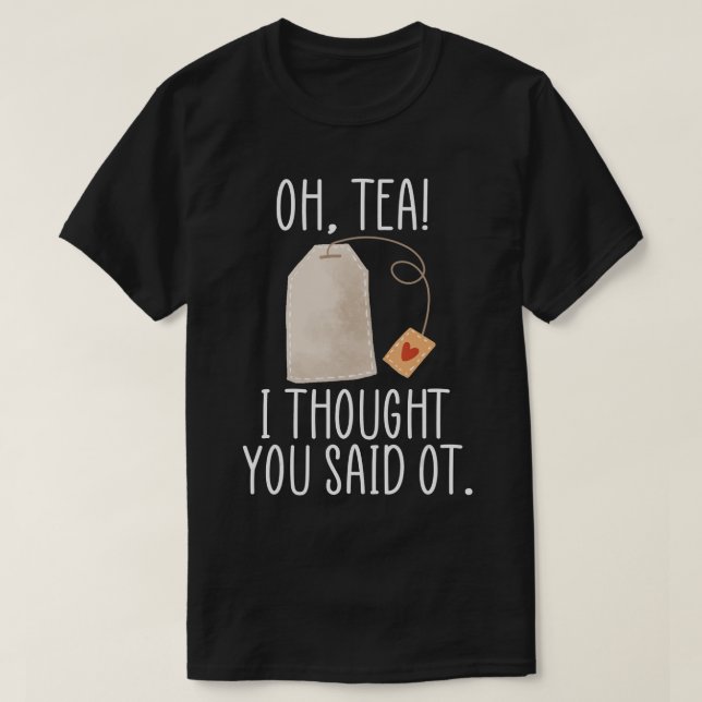 Tea! Jag trodde att du sa OT.. T Shirt (Design framsida)