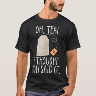 Tea! Jag trodde att du sa OT.. T Shirt