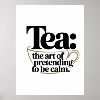 Tea: Konsten att låtsas vara Lugn Poster