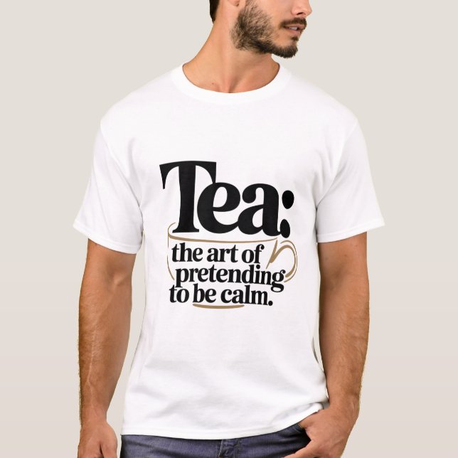 Tea: Konsten att låtsas vara Lugn T Shirt (Framsida)