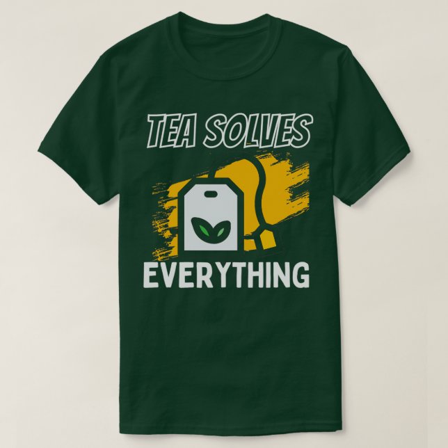 Tea löser allt som dricker Tea Be Lycklig T Shirt (Design framsida)