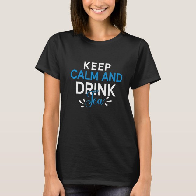 Tea Tea Drinker citerar Lugn av Behålla och Drink  T Shirt (Framsida)