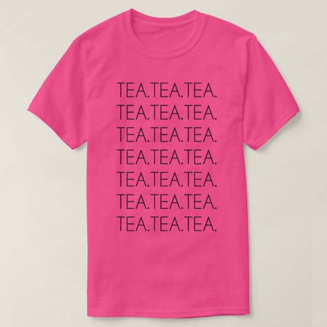 Tea Tea Tea Tea Addict Gift and Apparel T Shirt (Design framsida)