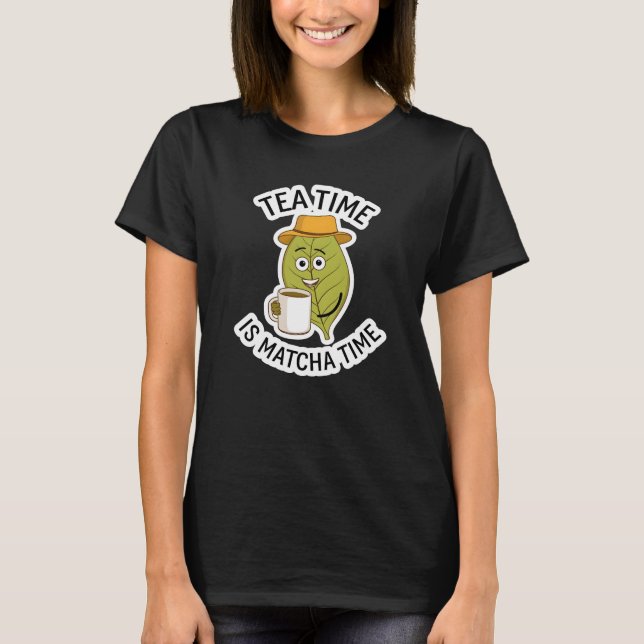 Tea Time är Matcha Time T Shirt (Framsida)