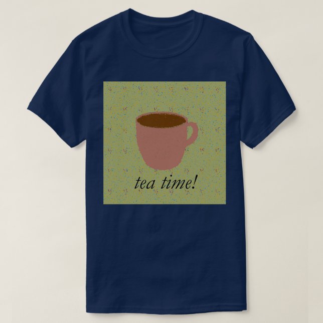 Tea Time quotTeaquot Shirt T Shirt (Design framsida)
