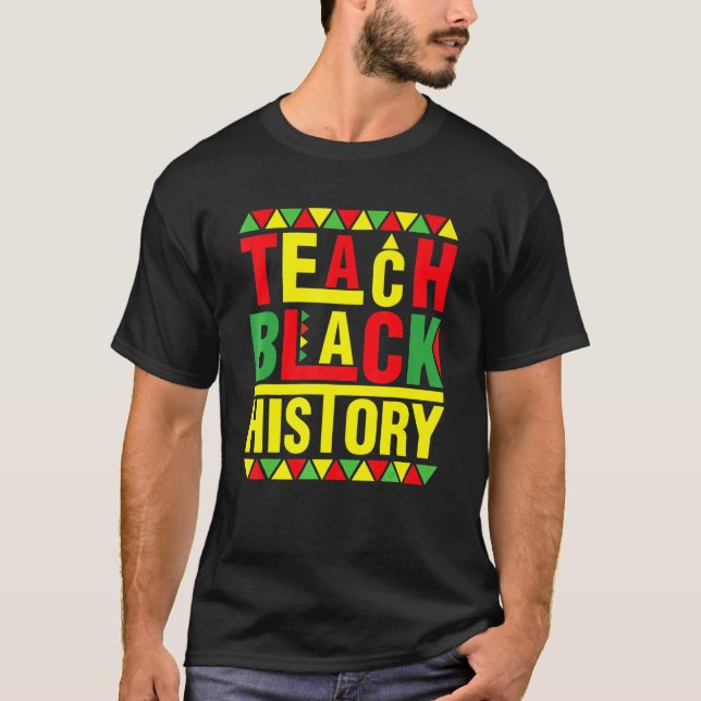 Teach Black History Funny Teach Lovers Teacher's D T Shirt (Framsida)