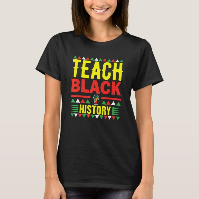 Teach Black History Funny Teach Lovers Teacher's D T Shirt (Framsida)