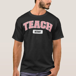 Teach Botany T Shirt