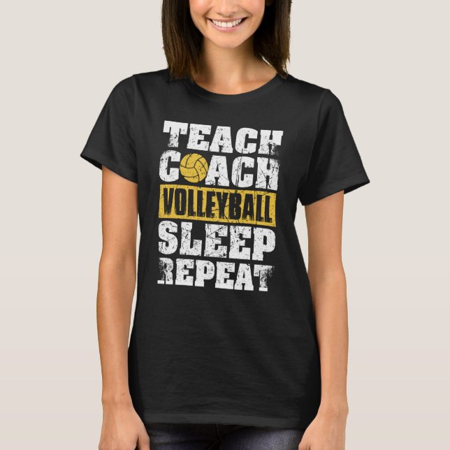Teach Coach Volleyball Sleep Repeat Volleyball Coa T Shirt (Framsida)