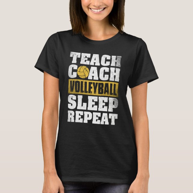 Teach Coach Volleyball Sleep Repeat Volleyball Coa T Shirt (Framsida)