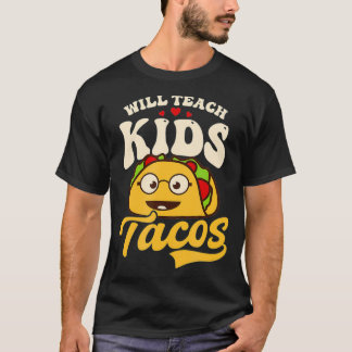 Teach Kids for Tacos Design Kindergarten Teac T Shirt