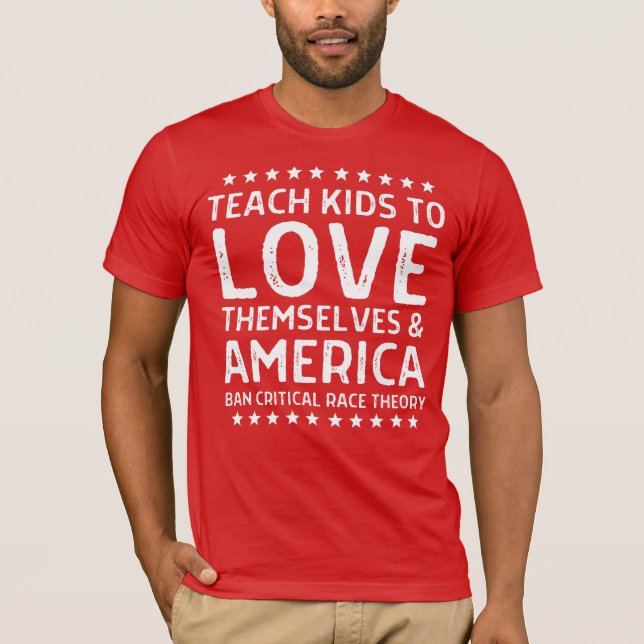 Teach Kids to Kärlek själva & America Anti-CRT T Shirt (Framsida)