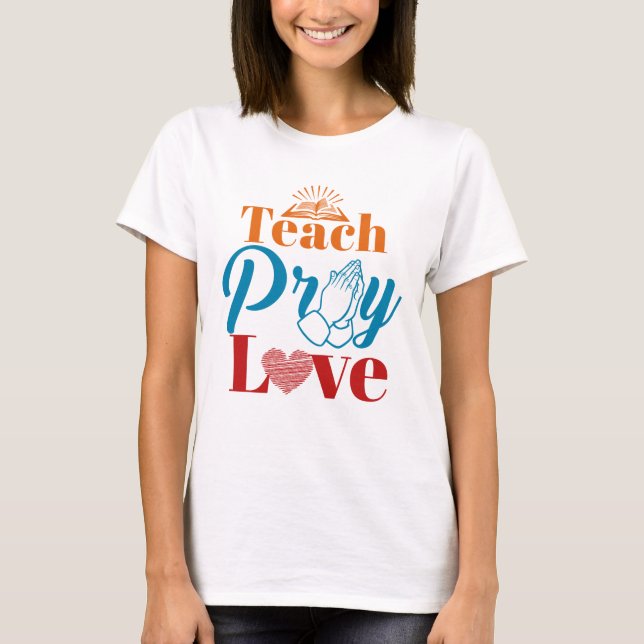 Teach Pray Kärlek Christian Catholacher Faith T Shirt (Framsida)