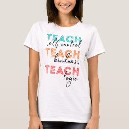 Teach självstyrande Teach Kindness Teach Logic T Shirt
