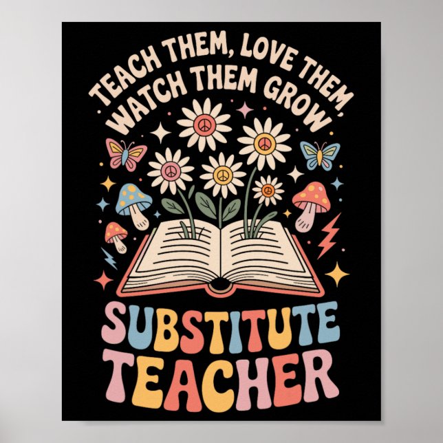 Teach Them Love Them Watch Them Grow Substitute Te Poster (Framsidan)