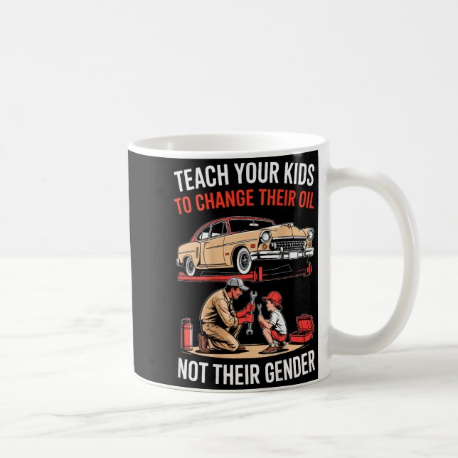 Teach Your Kids To Change Their Oil Not Their Gend Kaffemugg (Höger)