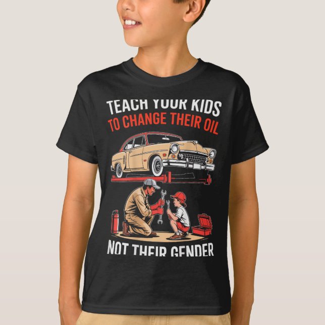 Teach Your Kids To Change Their Oil Not Their Gend T Shirt (Framsida)