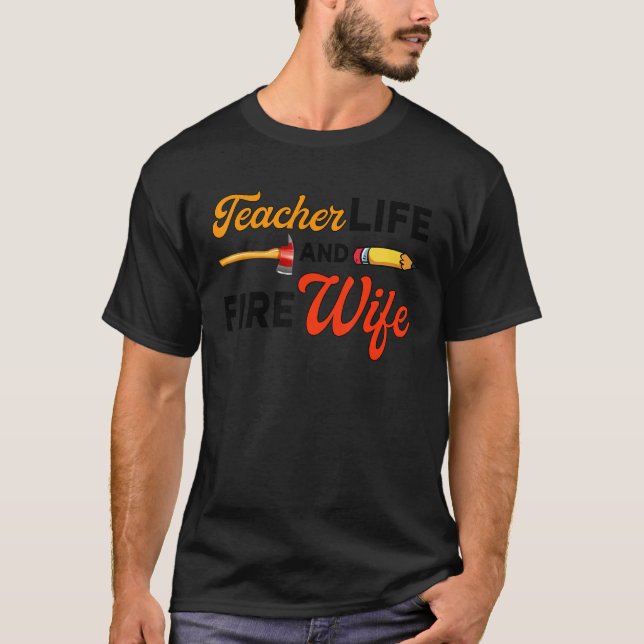 Teacher And Firefighter Wife Teacher Life Fire Wif T Shirt (Framsida)