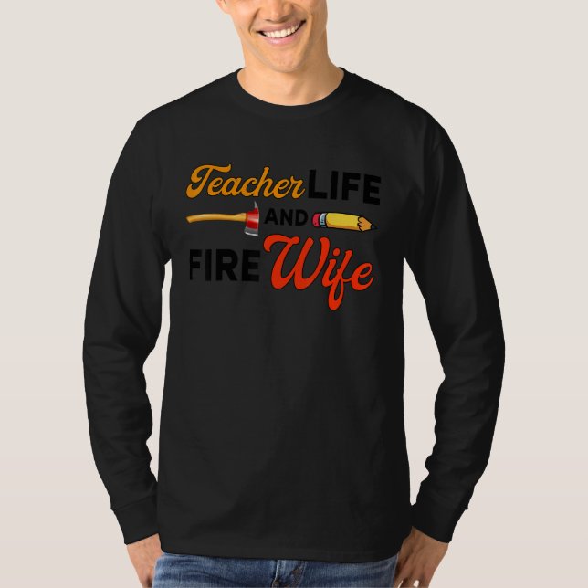 Teacher And Firefighter Wife Teacher Life Fire Wif T Shirt (Framsida)