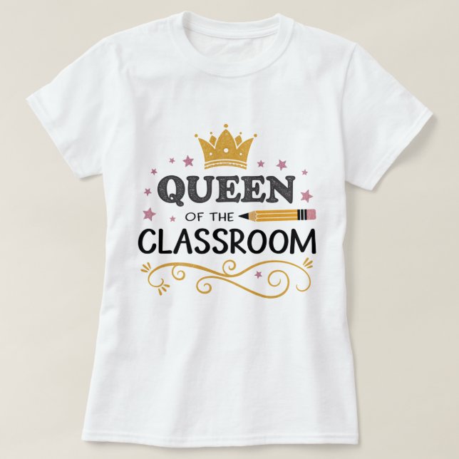 Teacher Appreciation Gift – Queen of the Classroom T Shirt (Design framsida)