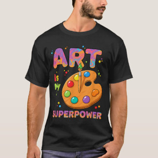 Teacher - Art Is My Superwer Art Teacher Drawing P T Shirt