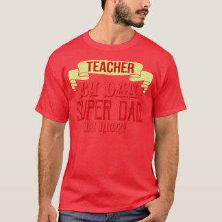 Teacher by day, super dad by night  t shirt