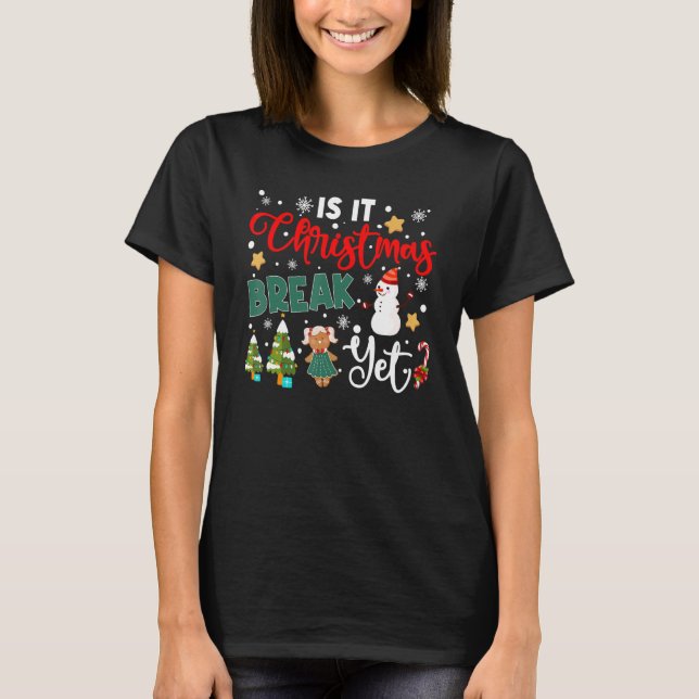 Teacher Christmas Is It Christmas Break Yet Snowma T Shirt (Framsida)