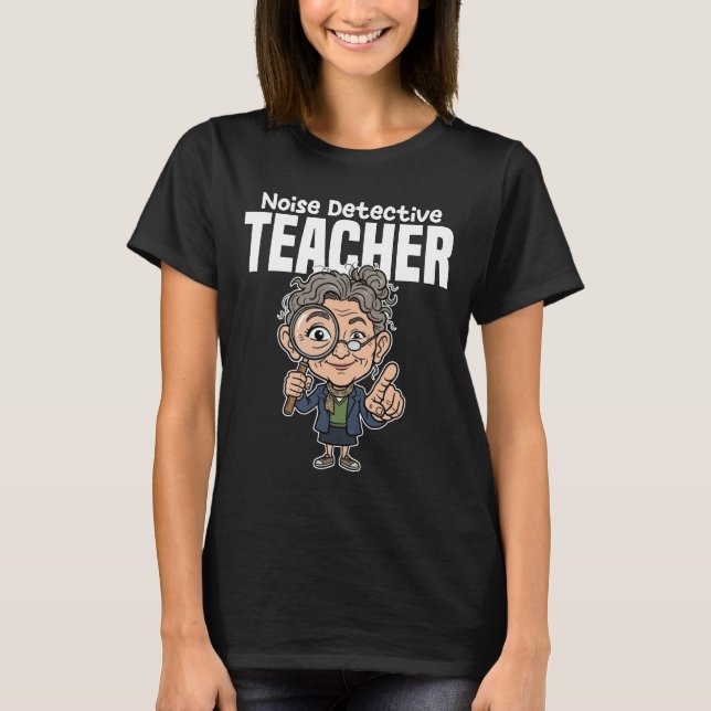 TEACHER - CLASSROOM NOISE DETECTIVE T SHIRT (Framsida)
