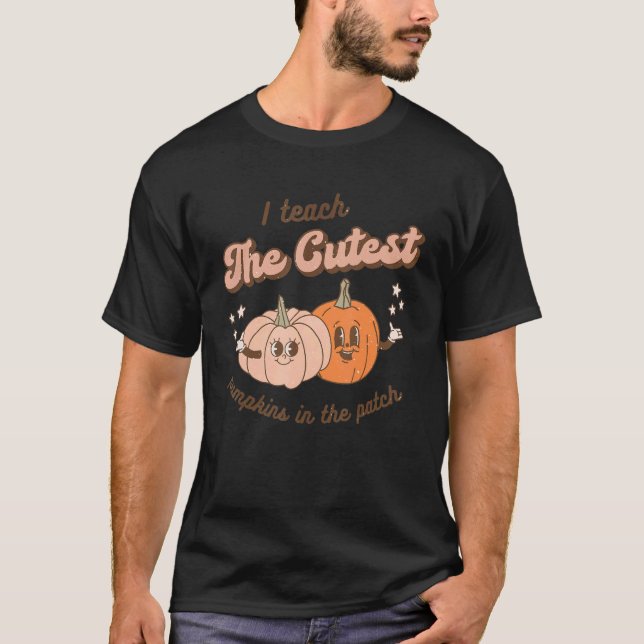 Teacher Fall Season I Teach The Cutest Pumpkins In T Shirt (Framsida)