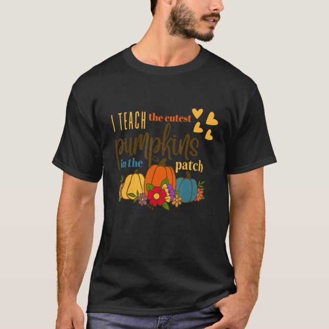 Teacher Fall Season I Teach The Cutest Pumpkins In T Shirt (Framsida)