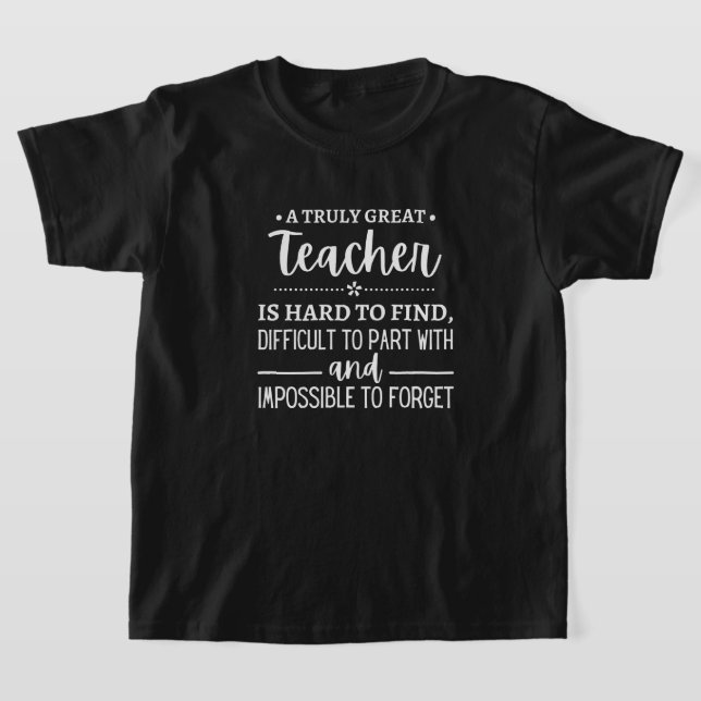 teacher Gift, A Truly Great Teacher T Shirt (Laydown)