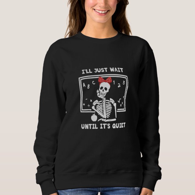 Teacher I'll Just wait until It's Quiet Skeleton T T Shirt (Framsida)