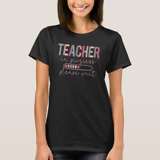 Teacher In Progress Please Wait, Future Teacher Wo T Shirt (Framsida)