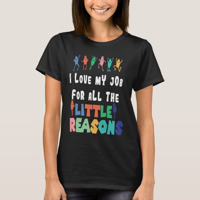 Teacher Job  I Love My Job For All The Little Reas T Shirt (Framsida)
