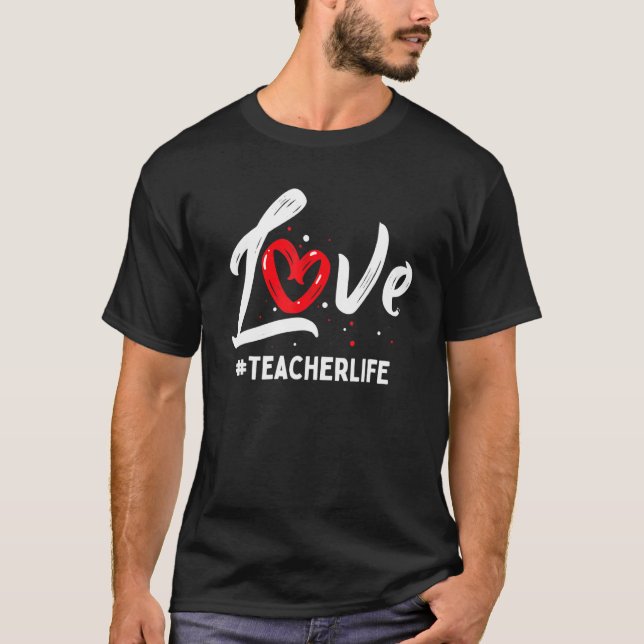 Teacher Life Love Cute Valentines Day Teacher Appr T Shirt (Framsida)