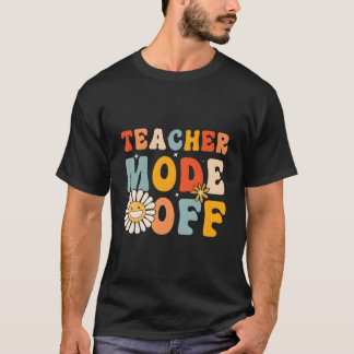 Teacher Mode Off Last Day Of School Hello Summer B T Shirt