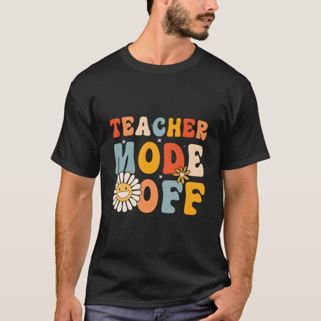 Teacher Mode Off Last Day Of School Hello Summer B T Shirt (Framsida)
