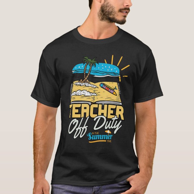 Teacher Off Duty Last Day Of School Teacher Beach  T Shirt (Framsida)