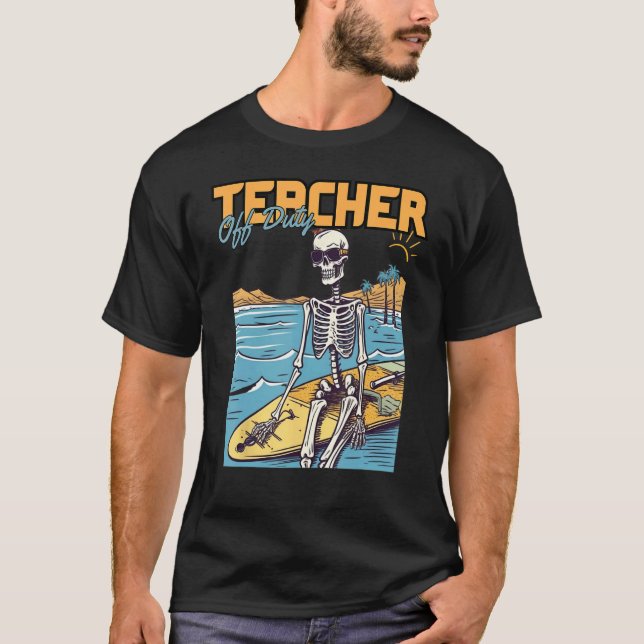 Teacher Off Duty Last Day Of School Teacher Skelet T Shirt (Framsida)