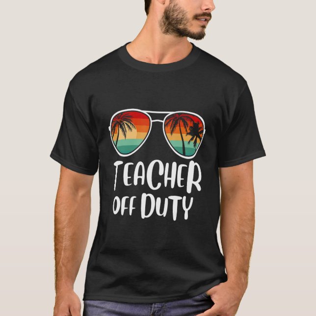 Teacher Off Duty Last Day Of School Teacher Summer T Shirt (Framsida)