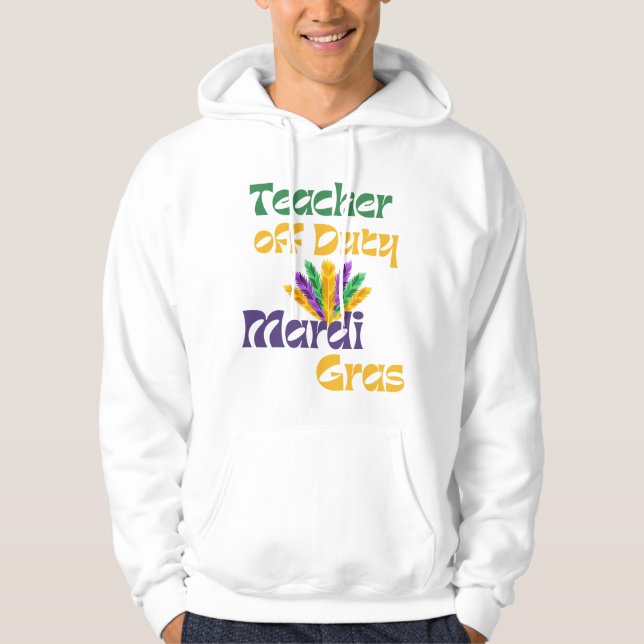 Teacher Off Duty – Mardi Gras Carnival Celebration Hoodie (Framsida)