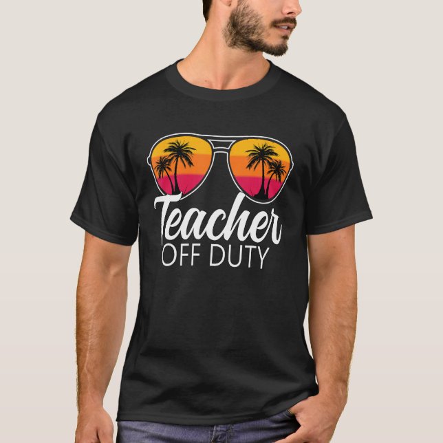 Teacher Off Duty Sunglasses Last Day Of School Tea T Shirt (Framsida)