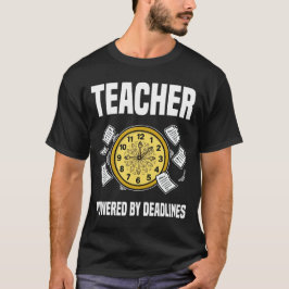 TEACHER - POWERED BY DEADLINES T SHIRT