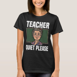 TEACHER - QUIET PLEASE T SHIRT