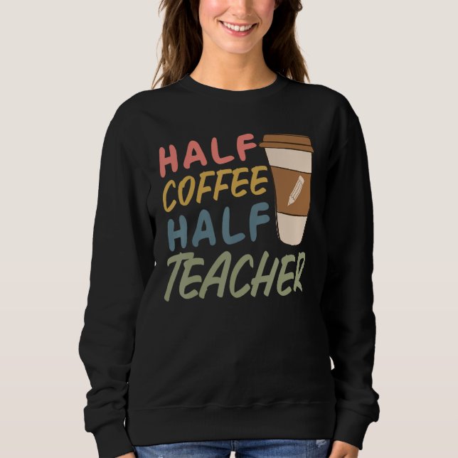 Teacher Quote Sarcastic half coffee half teacher T Shirt (Framsida)