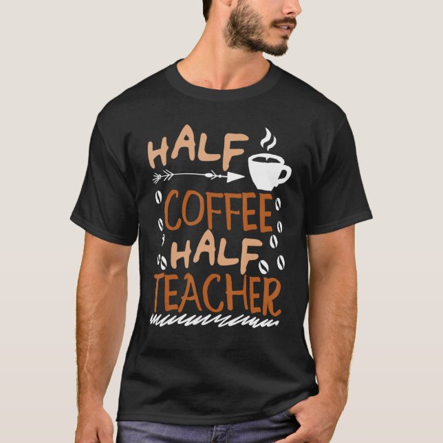Teacher Saying Sarcastic half coffee half teacher T Shirt (Framsida)