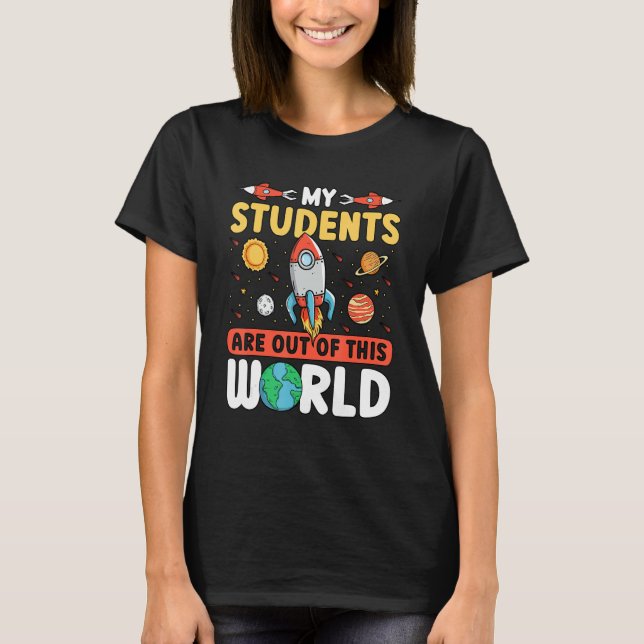 Teacher Space - My Students Are Out Of This World_ T Shirt (Framsida)