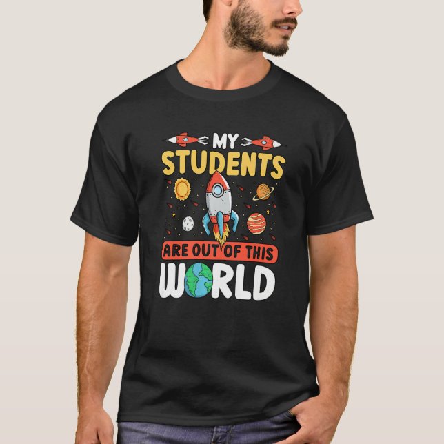 Teacher Space - My Students Are Out Of This World  T Shirt (Framsida)