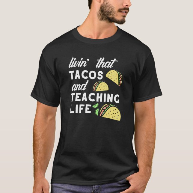Teacher Taco Quote Livin That Tacos and Teaching L T Shirt (Framsida)